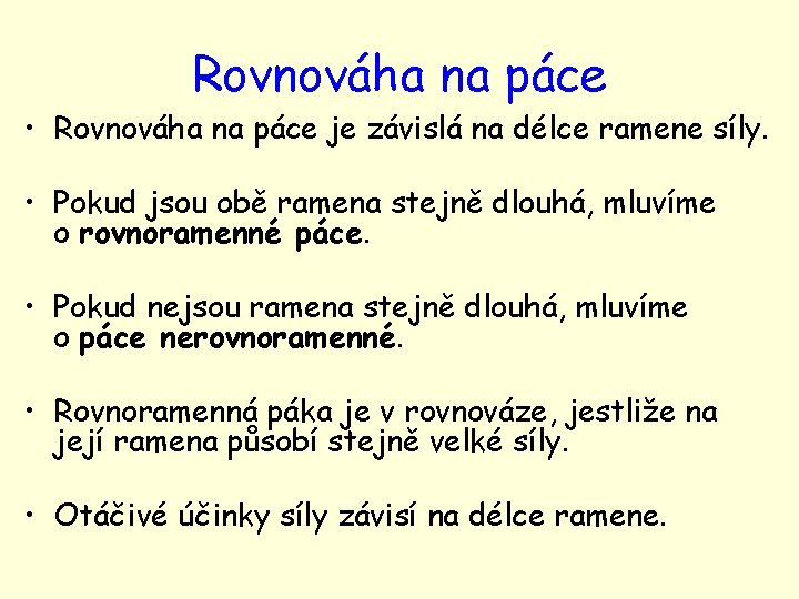 Rovnováha na páce • Rovnováha na páce je závislá na délce ramene síly. •