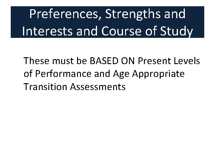 Preferences, Strengths and Interests and Course of Study These must be BASED ON Present Preferences, Strengths and Interests and Course of Study These must be BASED ON Present