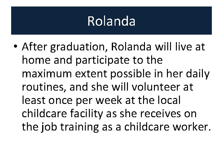 Rolanda • After graduation, Rolanda will live at home and participate to the maximum Rolanda • After graduation, Rolanda will live at home and participate to the maximum