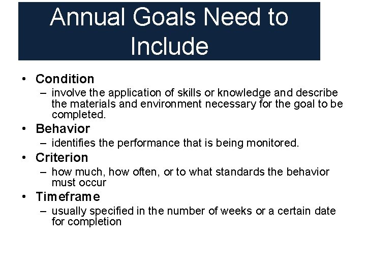 Annual Goals Need to Include • Condition – involve the application of skills or Annual Goals Need to Include • Condition – involve the application of skills or
