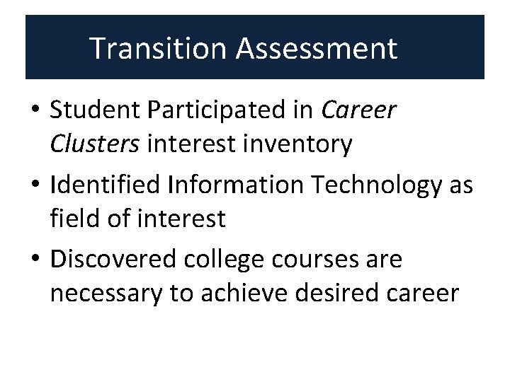 Transition Assessment • Student Participated in Career Clusters interest inventory • Identified Information Technology Transition Assessment • Student Participated in Career Clusters interest inventory • Identified Information Technology
