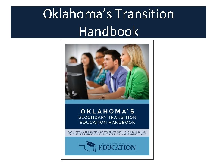 Oklahoma’s Transition Handbook Cover photo of OSDE Transition Handbook Oklahoma’s Transition Handbook Cover photo of OSDE Transition Handbook