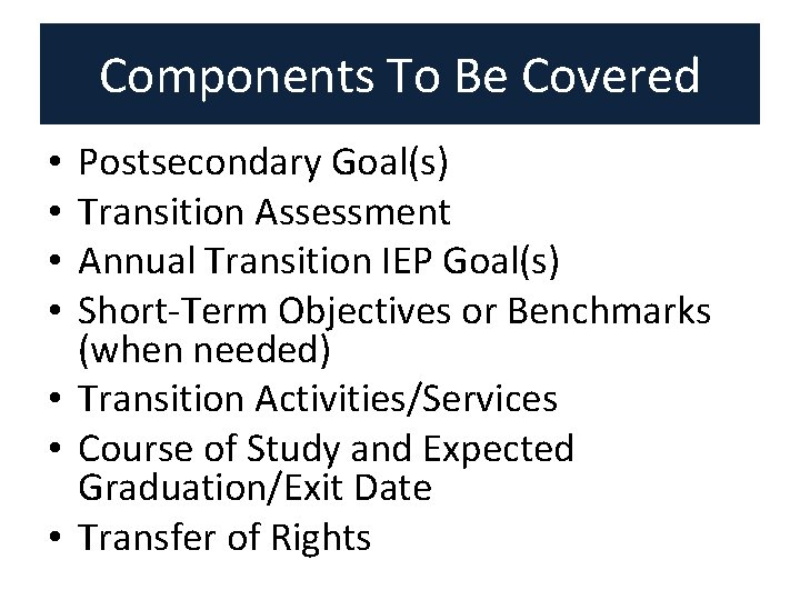 Components To Be Covered Postsecondary Goal(s) Transition Assessment Annual Transition IEP Goal(s) Short-Term Objectives Components To Be Covered Postsecondary Goal(s) Transition Assessment Annual Transition IEP Goal(s) Short-Term Objectives
