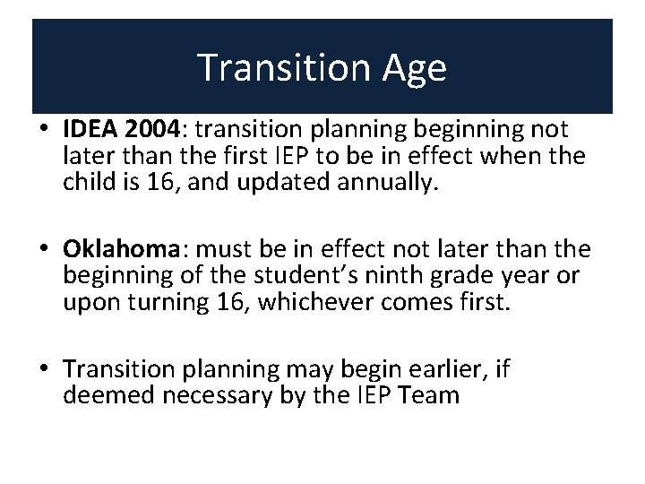 Transition Age • IDEA 2004: transition planning beginning not later than the first IEP Transition Age • IDEA 2004: transition planning beginning not later than the first IEP