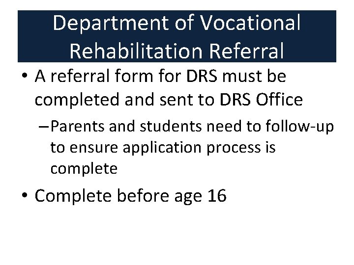 Department of Vocational Rehabilitation Referral • A referral form for DRS must be completed Department of Vocational Rehabilitation Referral • A referral form for DRS must be completed