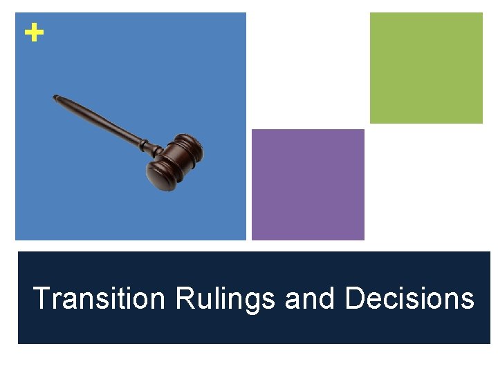+ gavel Transition Rulings and Decisions + gavel Transition Rulings and Decisions