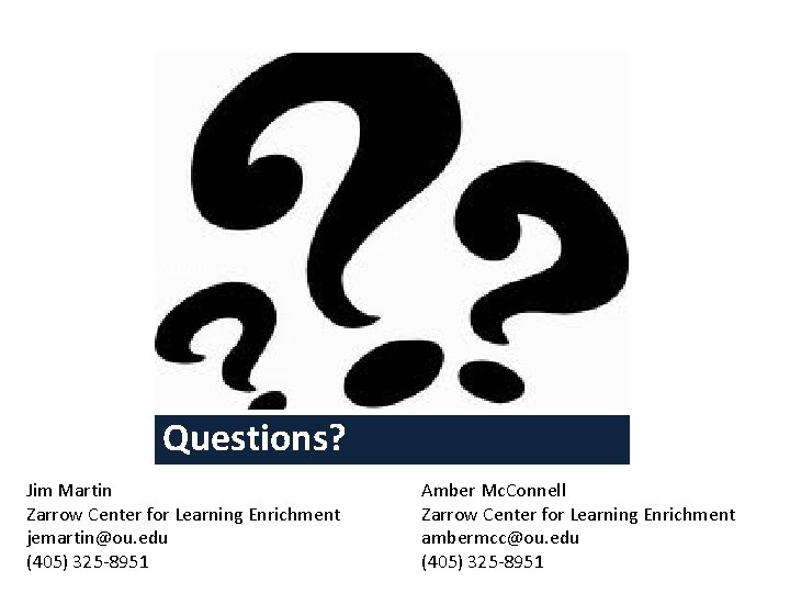 Pictures of question marks Questions? Jim Martin Zarrow Center for Learning Enrichment jemartin@ou. edu Pictures of question marks Questions? Jim Martin Zarrow Center for Learning Enrichment jemartin@ou. edu
