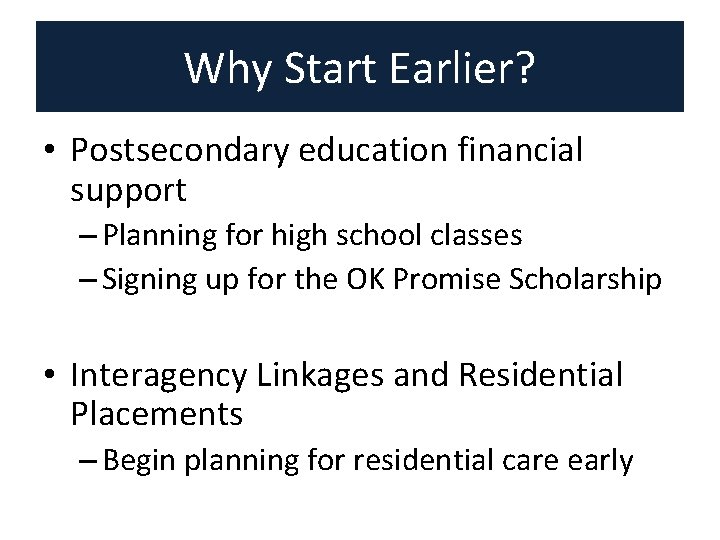 Why Start Earlier? • Postsecondary education financial support – Planning for high school classes Why Start Earlier? • Postsecondary education financial support – Planning for high school classes