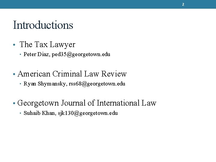 2 Introductions • The Tax Lawyer • Peter Diaz, ped 35@georgetown. edu • American