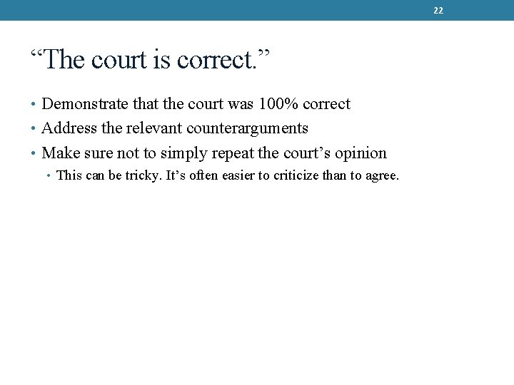 22 “The court is correct. ” • Demonstrate that the court was 100% correct