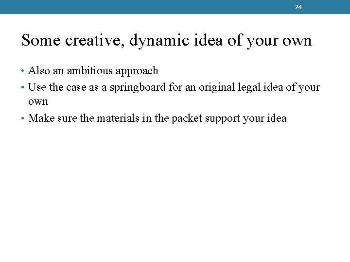 24 Some creative, dynamic idea of your own • Also an ambitious approach •