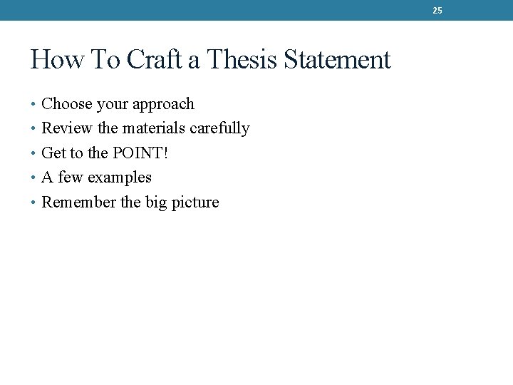 25 How To Craft a Thesis Statement • Choose your approach • Review the