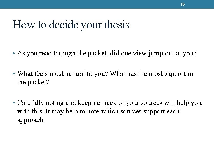 26 How to decide your thesis • As you read through the packet, did