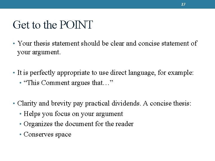 27 Get to the POINT • Your thesis statement should be clear and concise