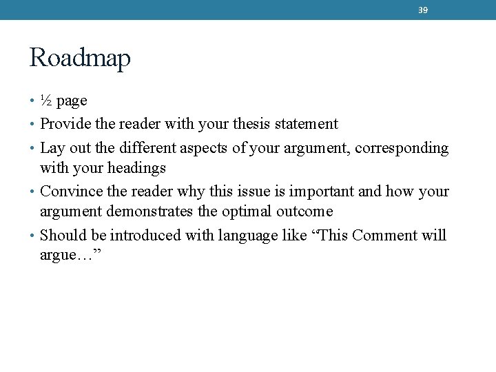 39 Roadmap • ½ page • Provide the reader with your thesis statement •