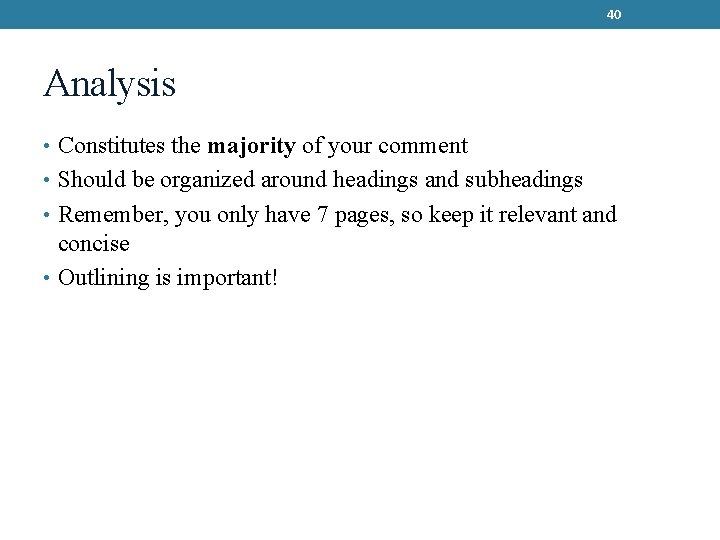 40 Analysis • Constitutes the majority of your comment • Should be organized around