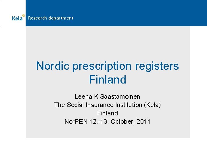 Research department Nordic prescription registers Finland Leena K Saastamoinen The Social Insurance Institution (Kela)