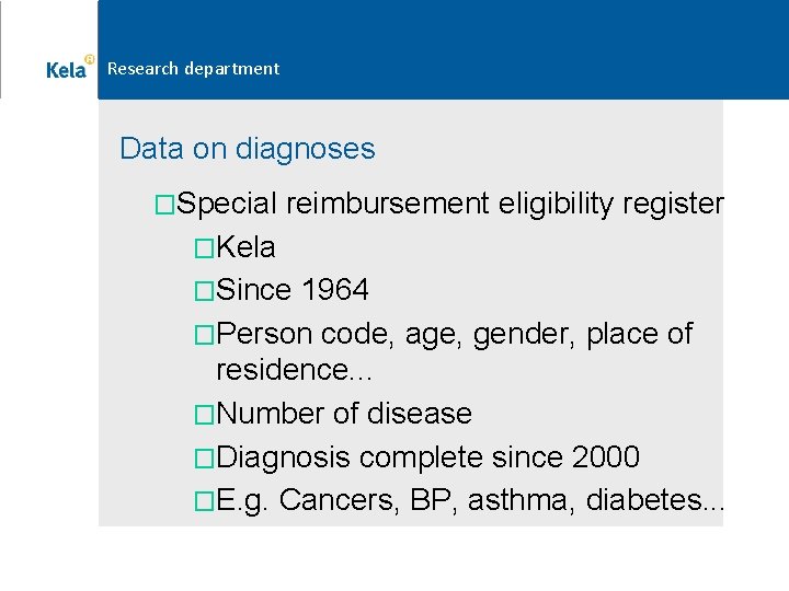 Research department Data on diagnoses �Special reimbursement eligibility register �Kela �Since 1964 �Person code, Research department Data on diagnoses �Special reimbursement eligibility register �Kela �Since 1964 �Person code,