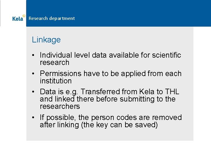 Research department Linkage • Individual level data available for scientific research • Permissions have