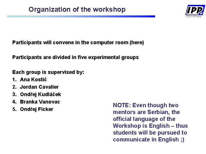 Organization of the workshop Participants will convene in the computer room (here) Participants are Organization of the workshop Participants will convene in the computer room (here) Participants are