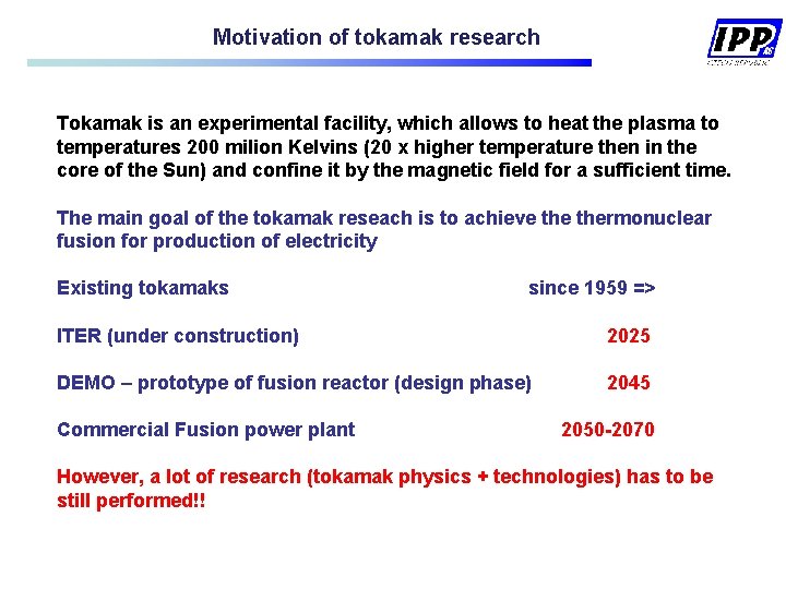 Motivation of tokamak research Tokamak is an experimental facility, which allows to heat the Motivation of tokamak research Tokamak is an experimental facility, which allows to heat the