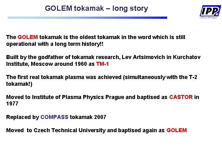 GOLEM tokamak – long story The GOLEM tokamak is the oldest tokamak in the GOLEM tokamak – long story The GOLEM tokamak is the oldest tokamak in the
