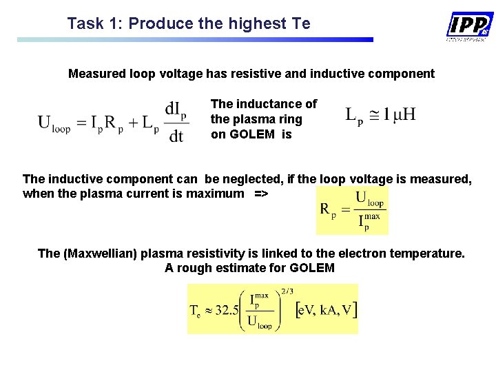 Task 1: Produce the highest Te Measured loop voltage has resistive and inductive component Task 1: Produce the highest Te Measured loop voltage has resistive and inductive component