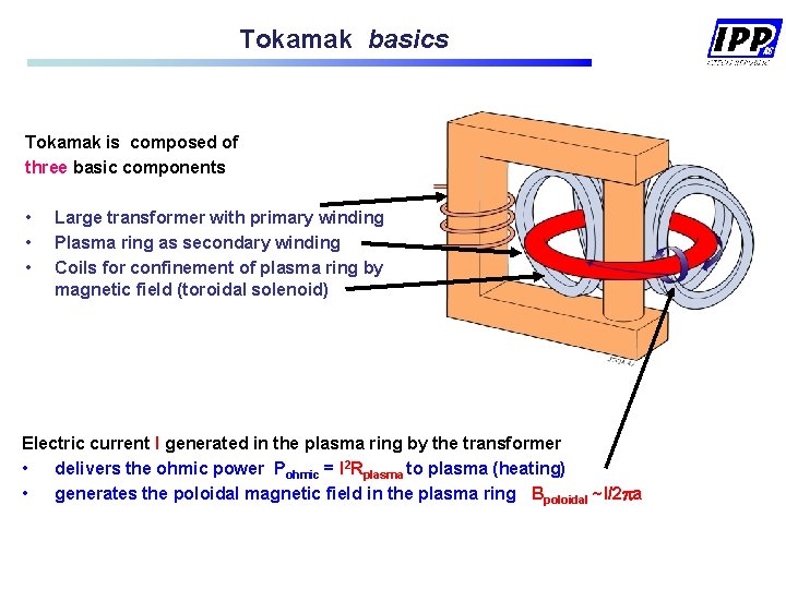 Tokamak basics Tokamak is composed of three basic components • • • Large transformer Tokamak basics Tokamak is composed of three basic components • • • Large transformer