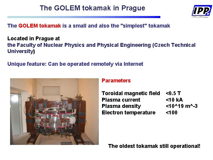 The GOLEM tokamak in Prague The GOLEM tokamak is a small and also the The GOLEM tokamak in Prague The GOLEM tokamak is a small and also the