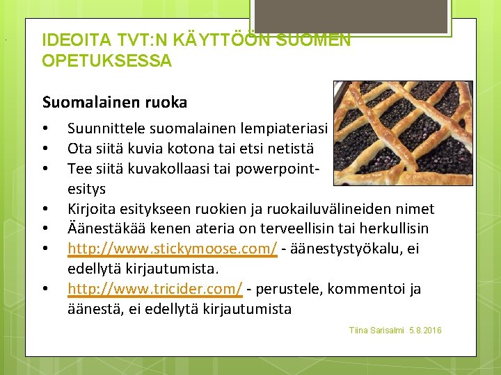 . IDEOITA TVT: N KÄYTTÖÖN SUOMEN OPETUKSESSA Suomalainen ruoka • • Suunnittele suomalainen lempiateriasi
