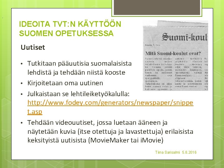 . IDEOITA TVT: N KÄYTTÖÖN SUOMEN OPETUKSESSA Uutiset • • Tutkitaan pääuutisia suomalaisista lehdistä