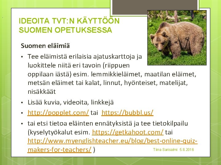 . IDEOITA TVT: N KÄYTTÖÖN SUOMEN OPETUKSESSA Suomen eläimiä • Tee eläimistä erilaisia ajatuskarttoja