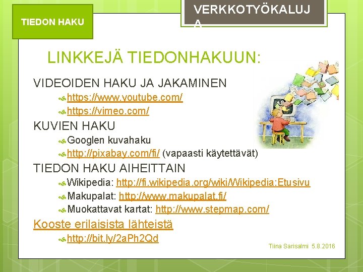 TIEDON HAKU VERKKOTYÖKALUJ A LINKKEJÄ TIEDONHAKUUN: VIDEOIDEN HAKU JA JAKAMINEN https: //www. youtube. com/