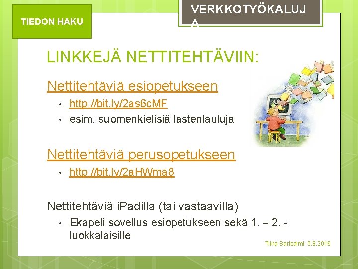 TIEDON HAKU VERKKOTYÖKALUJ A LINKKEJÄ NETTITEHTÄVIIN: Nettitehtäviä esiopetukseen • • http: //bit. ly/2 as