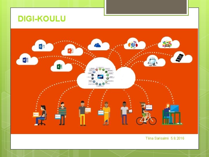 DIGI-KOULU Tiina Sarisalmi 5. 8. 2016 
