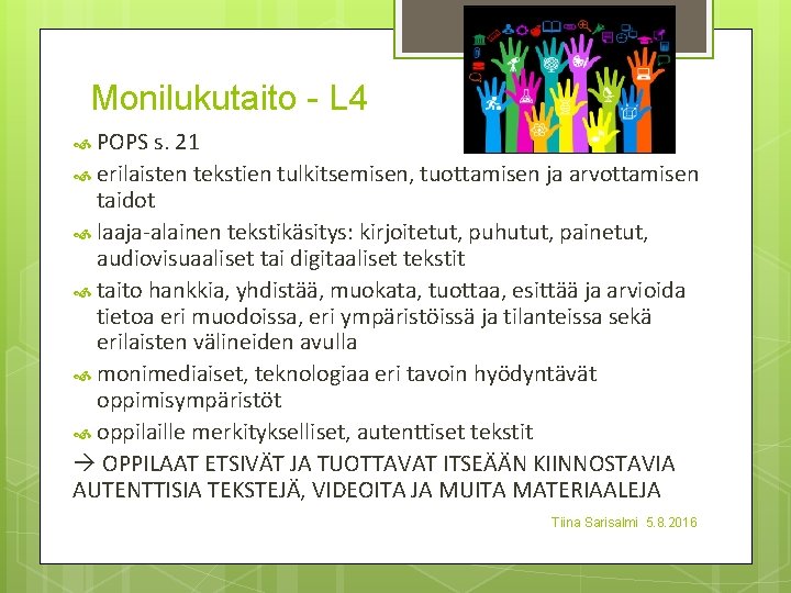 Monilukutaito - L 4 POPS s. 21 erilaisten tekstien tulkitsemisen, tuottamisen ja arvottamisen taidot