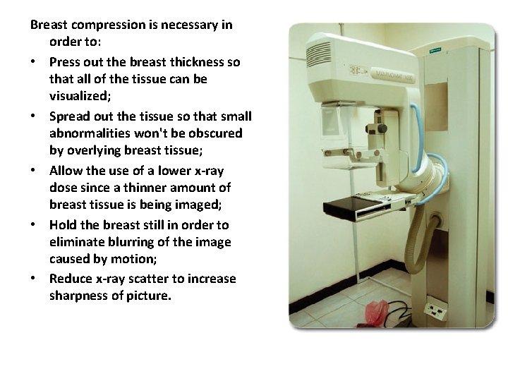 Breast compression is necessary in order to: • Press out the breast thickness so