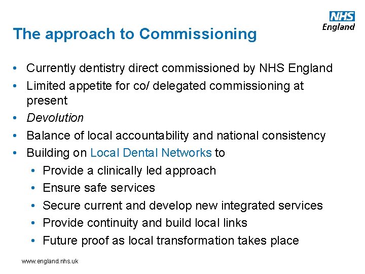 The approach to Commissioning • Currently dentistry direct commissioned by NHS England • Limited