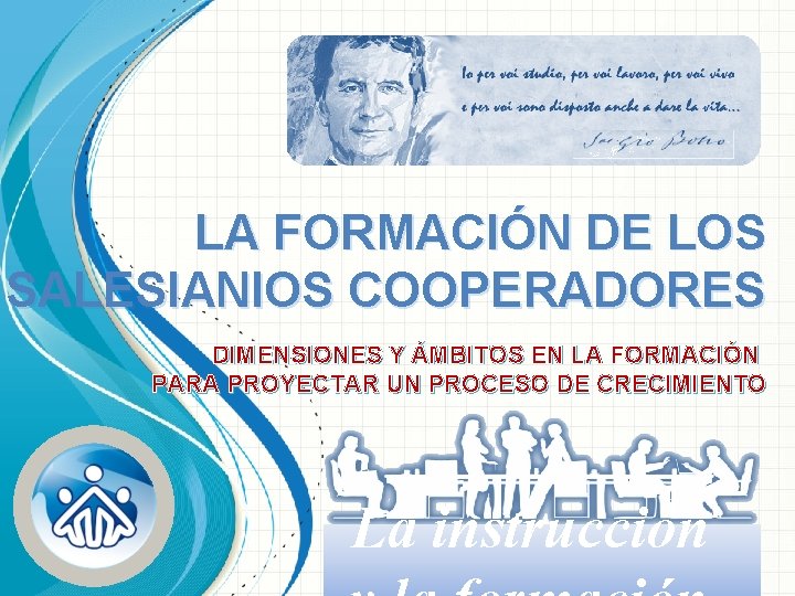 LA FORMACIÓN DE LOS SALESIANIOS COOPERADORES DIMENSIONES Y ÁMBITOS EN LA FORMACIÓN PARA PROYECTAR