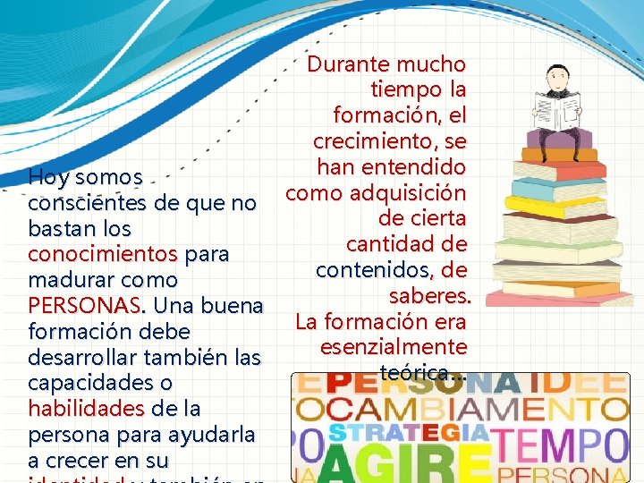 Durante mucho tiempo la formación, el crecimiento, se han entendido Hoy somos conscientes de