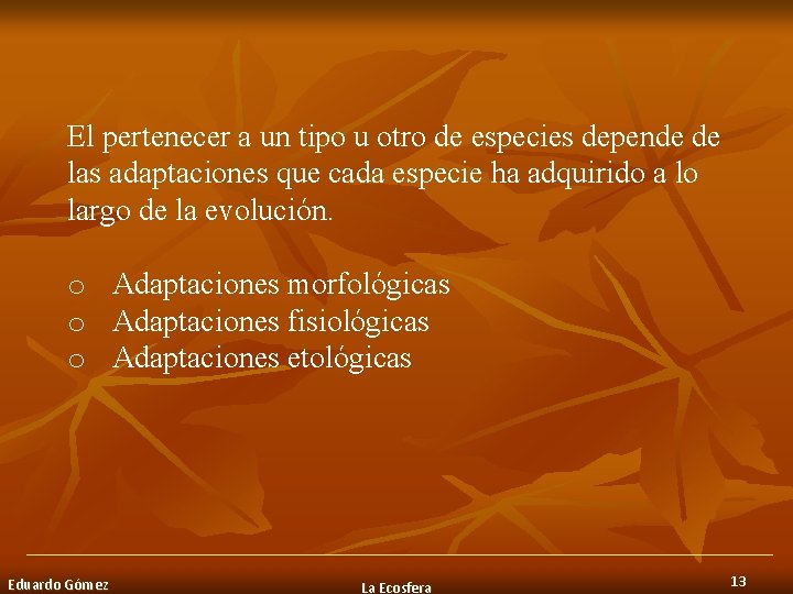 El pertenecer a un tipo u otro de especies depende de las adaptaciones que