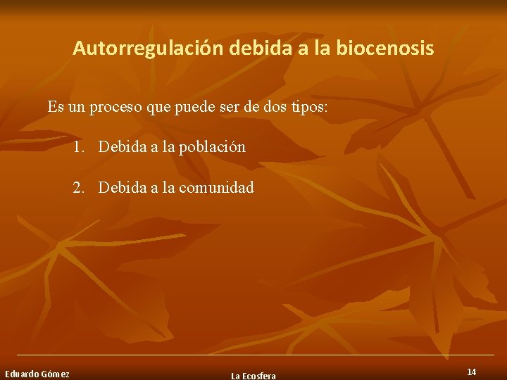 Autorregulación debida a la biocenosis Es un proceso que puede ser de dos tipos: