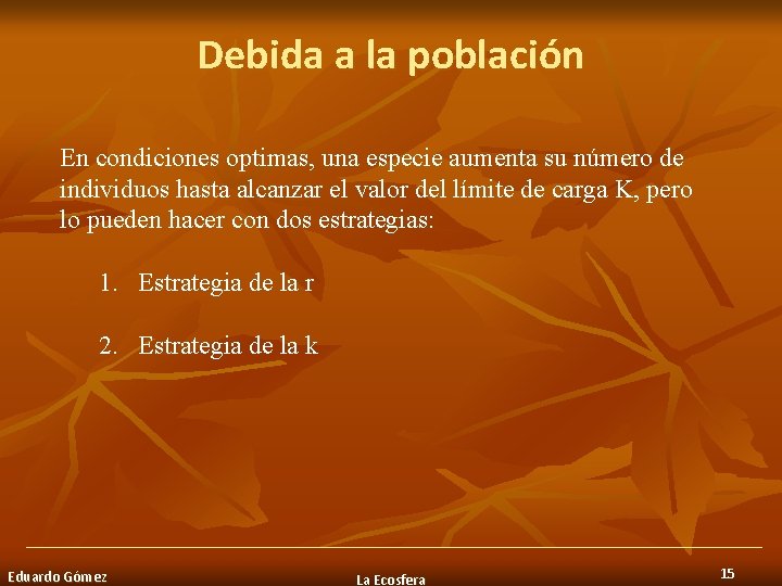 Debida a la población En condiciones optimas, una especie aumenta su número de individuos