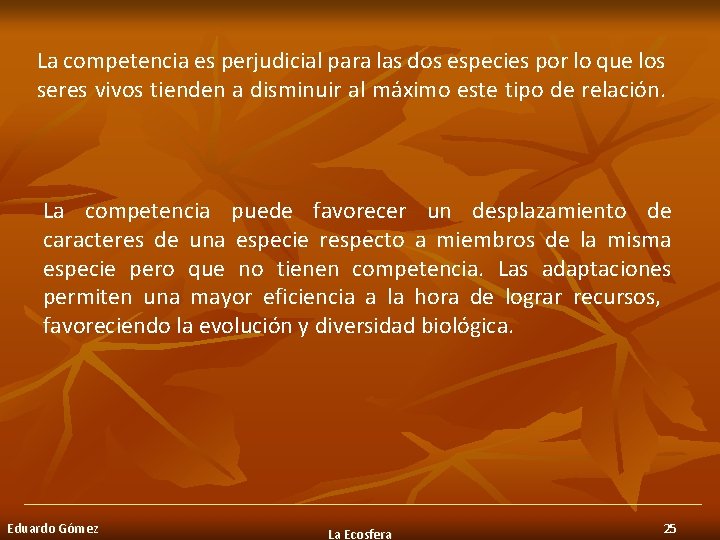 La competencia es perjudicial para las dos especies por lo que los seres vivos