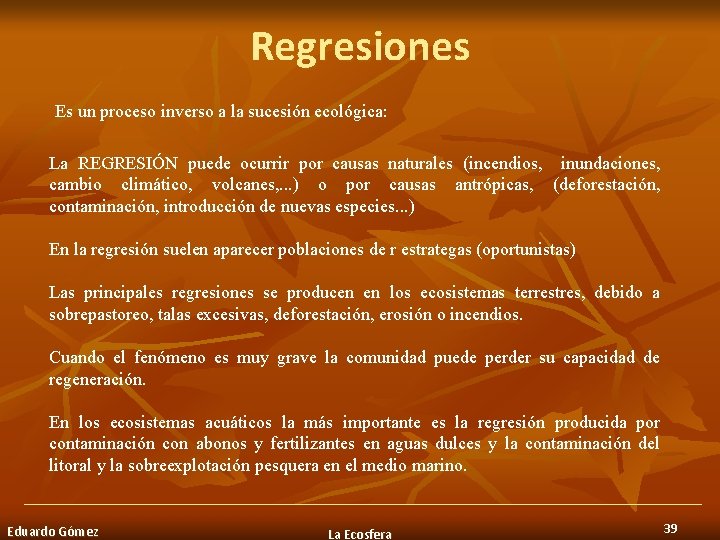 Regresiones Es un proceso inverso a la sucesión ecológica: La REGRESIÓN puede ocurrir por