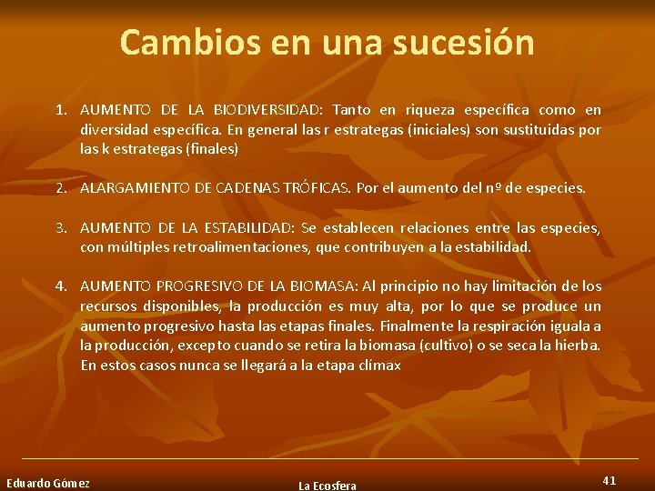 Cambios en una sucesión 1. AUMENTO DE LA BIODIVERSIDAD: Tanto en riqueza específica como