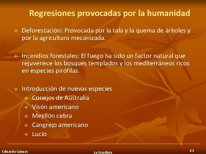 Regresiones provocadas por la humanidad v v v Deforestación: Provocada por la tala y