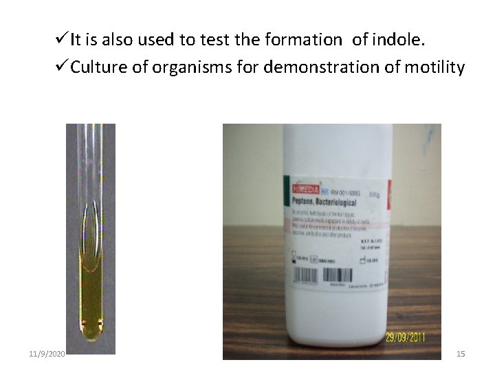 üIt is also used to test the formation of indole. üCulture of organisms for