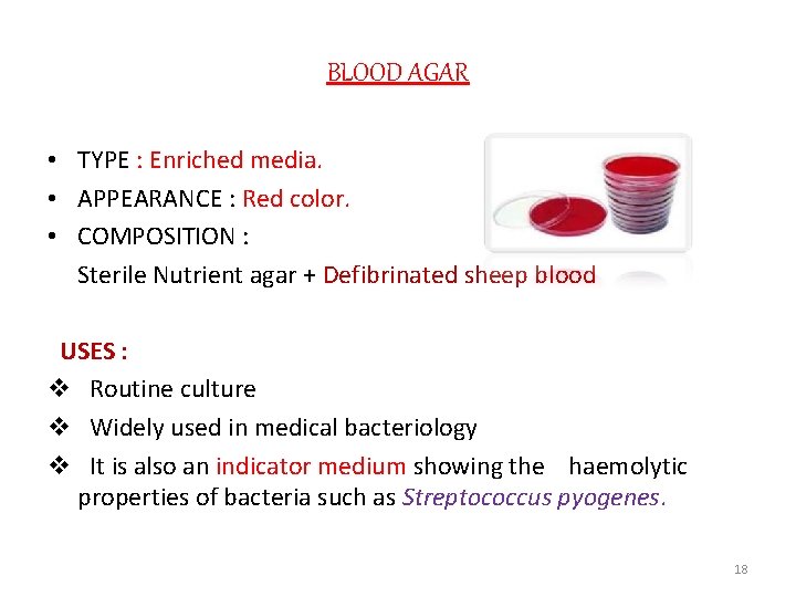 BLOOD AGAR • TYPE : Enriched media. • APPEARANCE : Red color. • COMPOSITION
