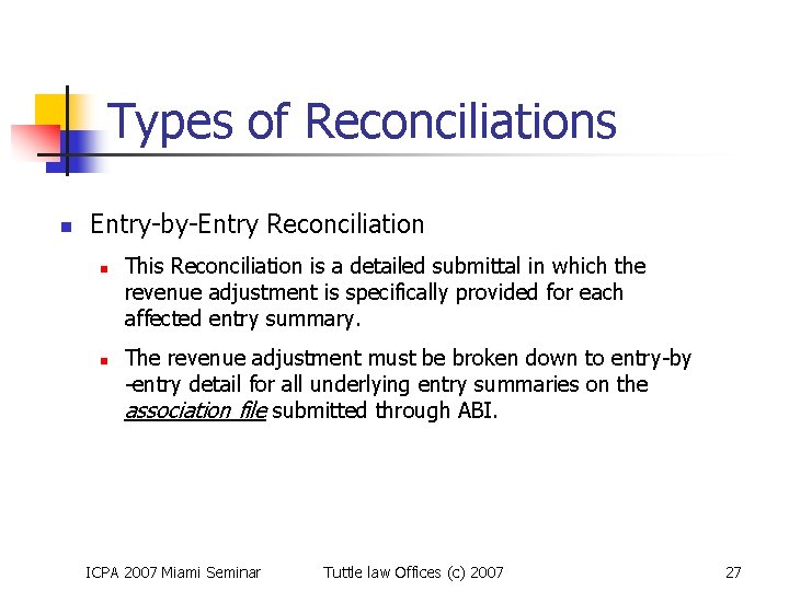 Types of Reconciliations n Entry-by-Entry Reconciliation n n This Reconciliation is a detailed submittal